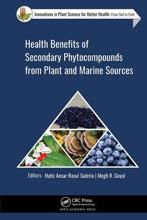 Health Benefits of Secondary Phytocompounds from Plant and Marine Sources de Hafiz Ansar Rasul Suleria