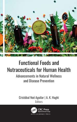 Functional Foods and Nutraceuticals for Human Health: Advancements in Natural Wellness and Disease Prevention de Cristóbal Noé Aguilar