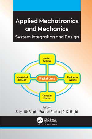 Applied Mechatronics and Mechanics: System Integration and Design de Satya Bir Singh