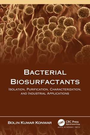 Bacterial Biosurfactants: Isolation, Purification, Characterization, and Industrial Applications de Bolin Kumar Konwar