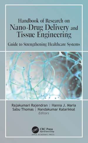 Handbook of Research on Nano-Drug Delivery and Tissue Engineering: Guide to Strengthening Healthcare Systems de Rajakumari Rajendran