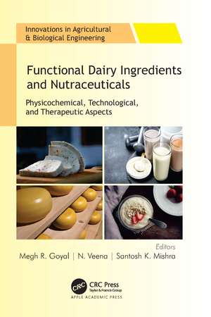 Functional Dairy Ingredients and Nutraceuticals: Physicochemical, Technological, and Therapeutic Aspects de Megh R. Goyal