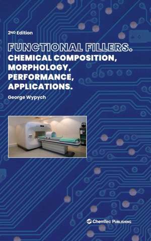 Functional Fillers: Chemical Composition, Morphology, Performance, Applications de George Wypych