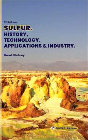 Sulfur: History, Technology, Applications and Industry de Gerald Kutney