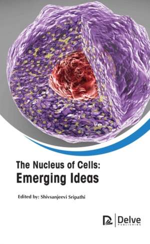 The Nucleus of Cells: Emerging Ideas de Shiv Sanjeevi Sripathi