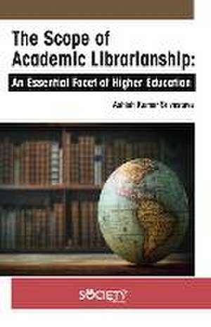 The Scope of Academic Librarianship: An Essential Facet of Higher Education de Ashish Kumar Srivastava