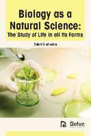 Biology as a Natural Science: The Study of Life in All Its Forms de Saket Kushwaha