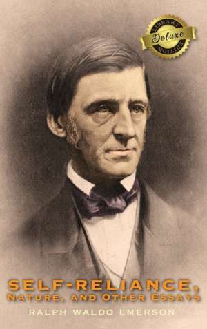 Self-Reliance, Nature, and Other Essays (Deluxe Library Edition) de Ralph Waldo Emerson