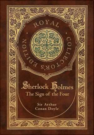 The Sign of the Four (Royal Collector's Edition) (Case Laminate Hardcover with Jacket) de Arthur Conan Doyle