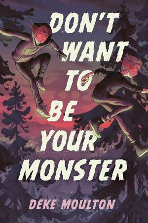 Don't Want to Be Your Monster de Deke Moulton