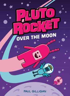 Pluto Rocket: Over the Moon (Pluto Rocket #4) de Paul Gilligan