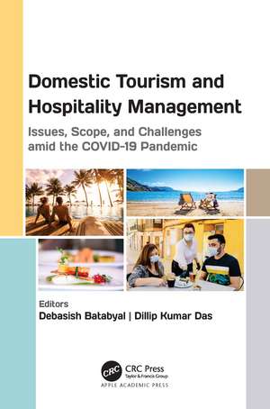 Domestic Tourism and Hospitality Management: Issues, Scope, and Challenges amid the COVID-19 Pandemic de Debasish Batabyal