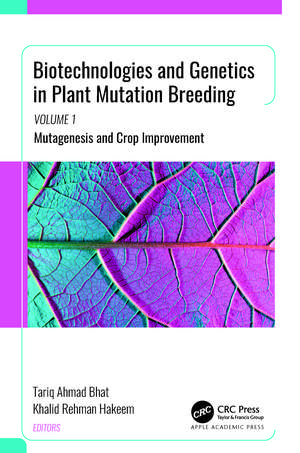 Biotechnologies and Genetics in Plant Mutation Breeding: Volume 1: Mutagenesis and Crop Improvement de Tariq Ahmad Bhat