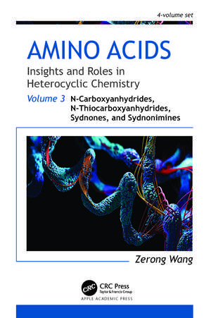 Amino Acids: Insights and Roles in Heterocyclic Chemistry: Volume 3: N-Carboxyanhydrides, N-Thiocarboxyanhydrides, Sydnones, and Sydnonimines de Zerong Wang