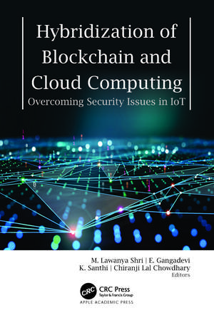 Hybridization of Blockchain and Cloud Computing: Overcoming Security Issues in IoT de M. Lawanya Shri