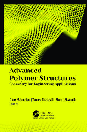 Advanced Polymer Structures: Chemistry for Engineering Applications de Omar Mukbaniani