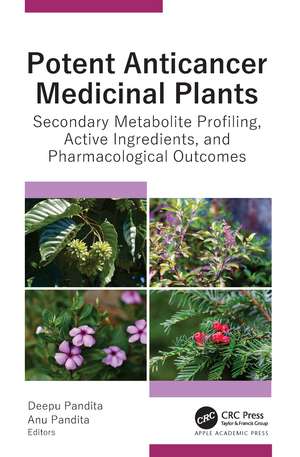 Potent Anticancer Medicinal Plants: Secondary Metabolite Profiling, Active Ingredients, and Pharmacological Outcomes de Deepu Pandita