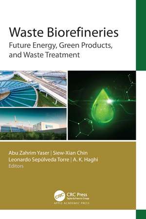 Waste Biorefineries: Future Energy, Green Products, and Waste Treatment de Abu Zahrim Yaser