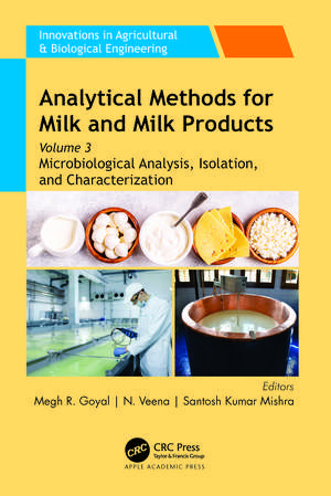 Analytical Methods for Milk and Milk Products: Volume 3: Microbiological Analysis, Isolation, and Characterization de Megh R. Goyal