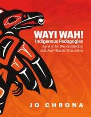 Wayi Wah! Indigenous Pedagogies de Jo Chrona