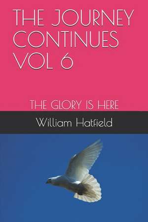 The Journey Continues Vol 6 de William Roy Hatfield