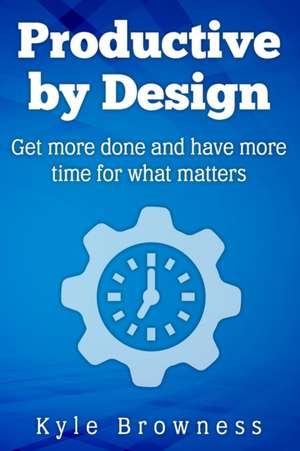 Productive by Design de Kyle Browness