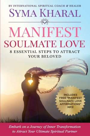 Manifest Soulmate Love de Syma Kharal