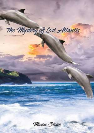 The Mystery of Lost Atlantis de Mason Stone