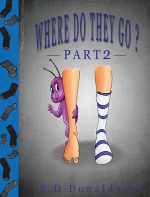Where Do They Go? Part 2 de B. D Donaldson
