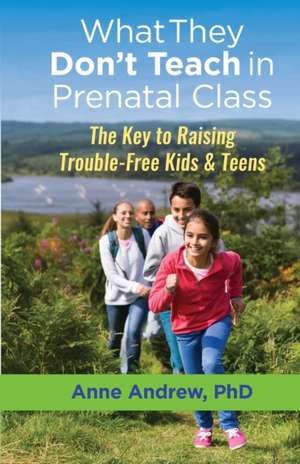 What They Don't Teach in Prenatal Class de Anne Andrew