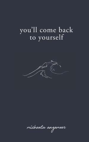 You'll Come Back to Yourself de Michaela Angemeer