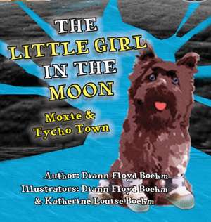 The Little Girl in the Moon - Moxie & Tycho Town de Diann Floyd Boehm