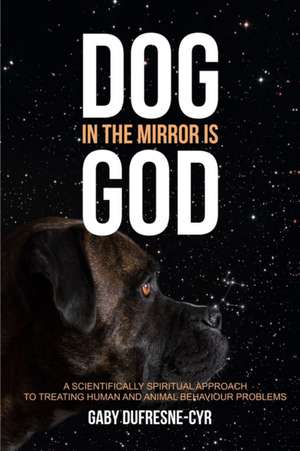 Dog in the Mirror is God de Gaby Dufresne-Cyr