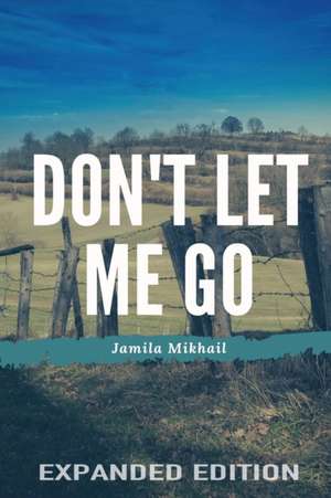 Don't Let Me Go (Expanded Edition) de Jamila Mikhail