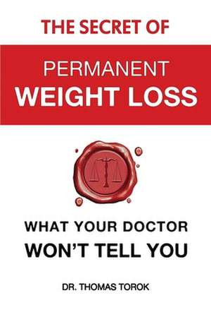 The Secret of Permanent Weight Loss de Thomas Torok