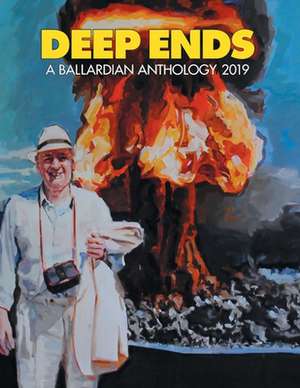 Deep Ends: A Ballardian Anthology 2019 de Rick Mcgrath