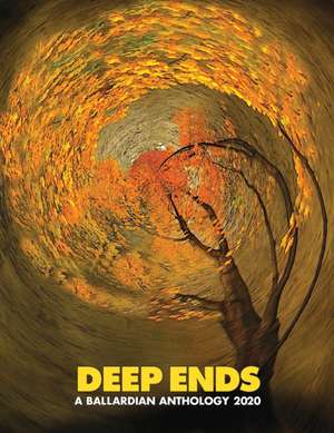 Deep Ends: A Ballardian Anthology 2020 de Rick Mcgrath