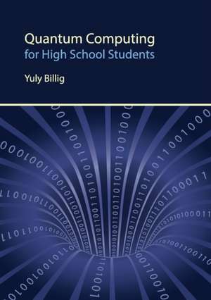 Quantum Computing for High School Students de Yuly Billig