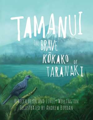 Tamanui: The Brave Kokako of Taranaki de Rebecca Beyer