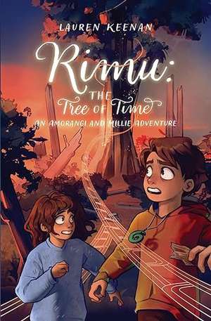 Rimu: The Tree of Time an Amorangi and Millie Adventure de Lauren Keenan