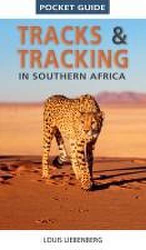 Pocket Guide Tracks & Tracking in Southern Africa de Louis Liebenberg