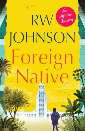 Foreign Native: An African Journey de RW Johnson