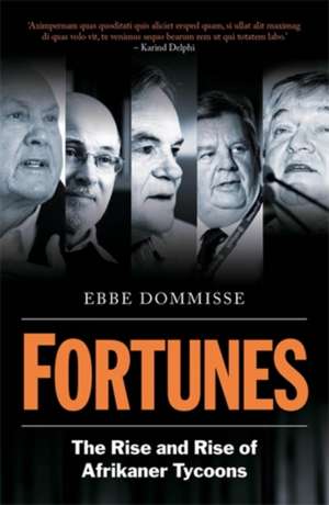 Fortunes: The Rise and Rise of Afrikaner Tycoons de Ebbe Dommisse