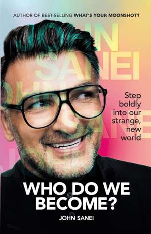 WHO DO WE BECOME? Step boldly into our strange, new world de John Sanei