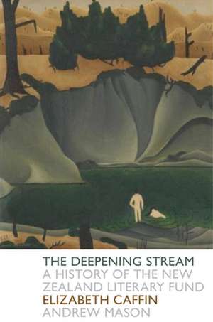 The Deepening Stream: A History of the New Zealand Literary Fund de Elizabeth Caffin