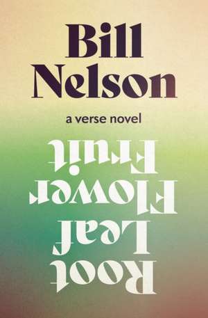 Root Leaf Flower Fruit de Bill Nelson