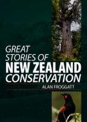 Great Stories of New Zealand Conservation de Alan Froggatt