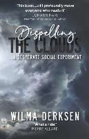 Dispelling the Clouds: a desperate social experiment de Wilma Derksen