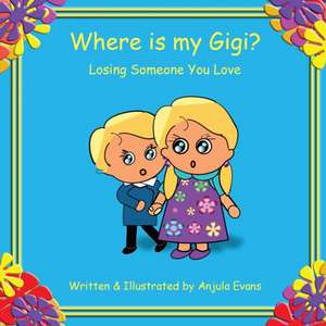 Where is my Gigi? de Anjula Evans