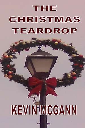 The Christmas Teardrop de Kevin McGann